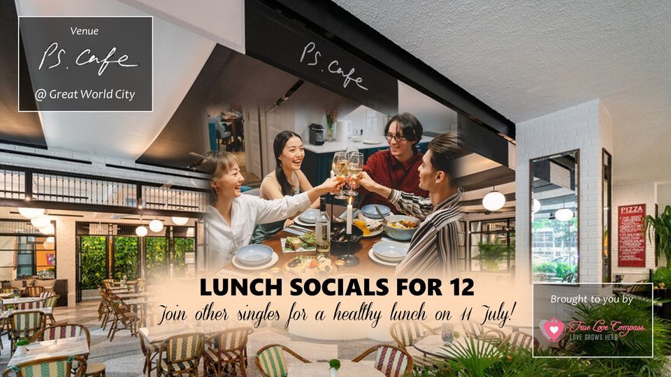 Lunch Socials for 12 @ PS Cafe, Great World City | Age 40 to 60 Singles