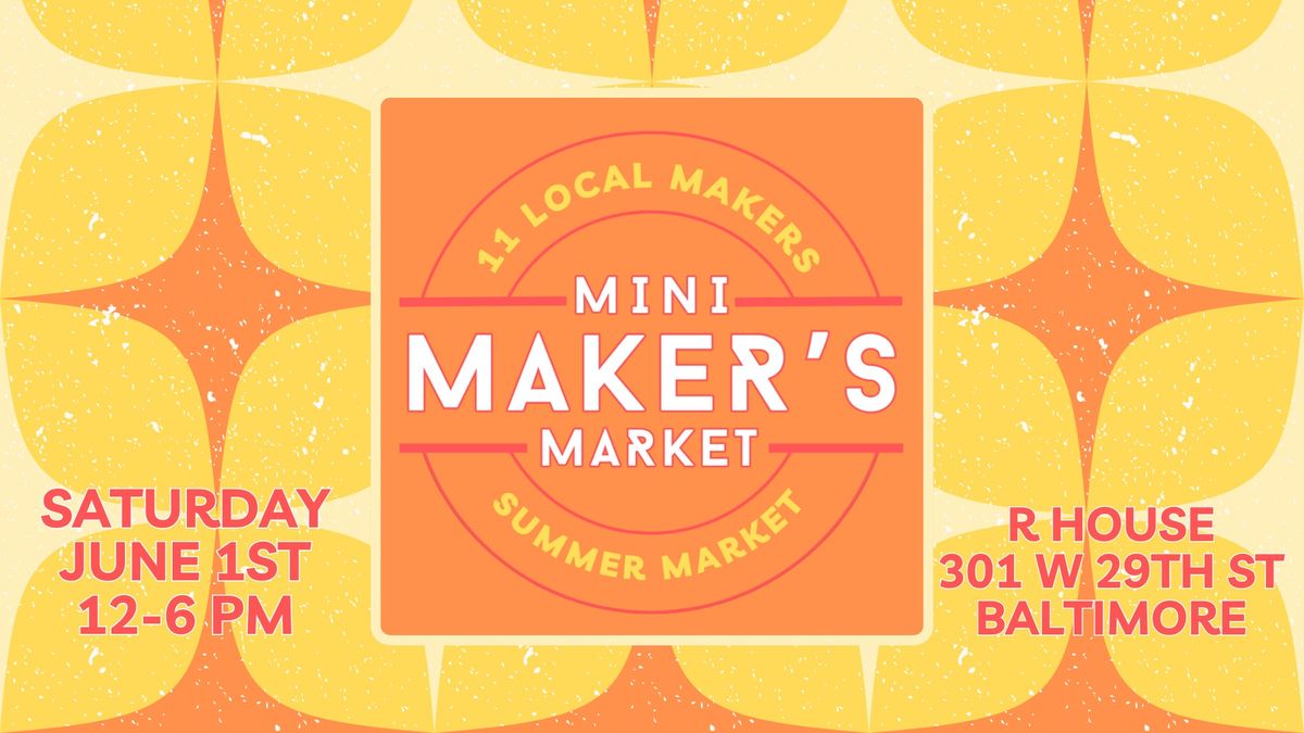 Mini Maker's Market - Summer Market!