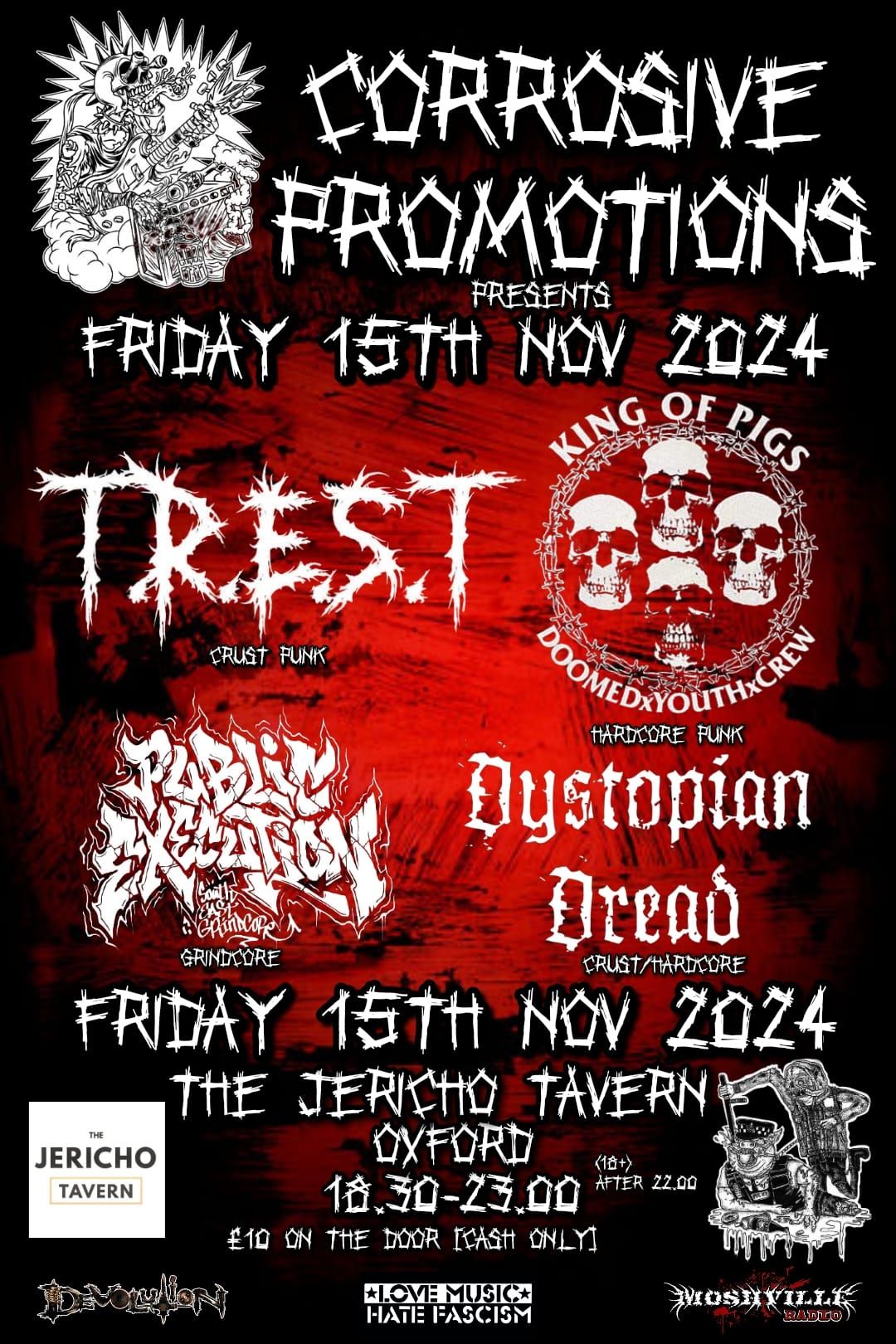 CORROSIVE PROMOTIONS PRESENTS\/KING OF PIGS\/T.R.E.S.T\/DYSTOPIAN DREAD\/PUBLIC EXECUTION 