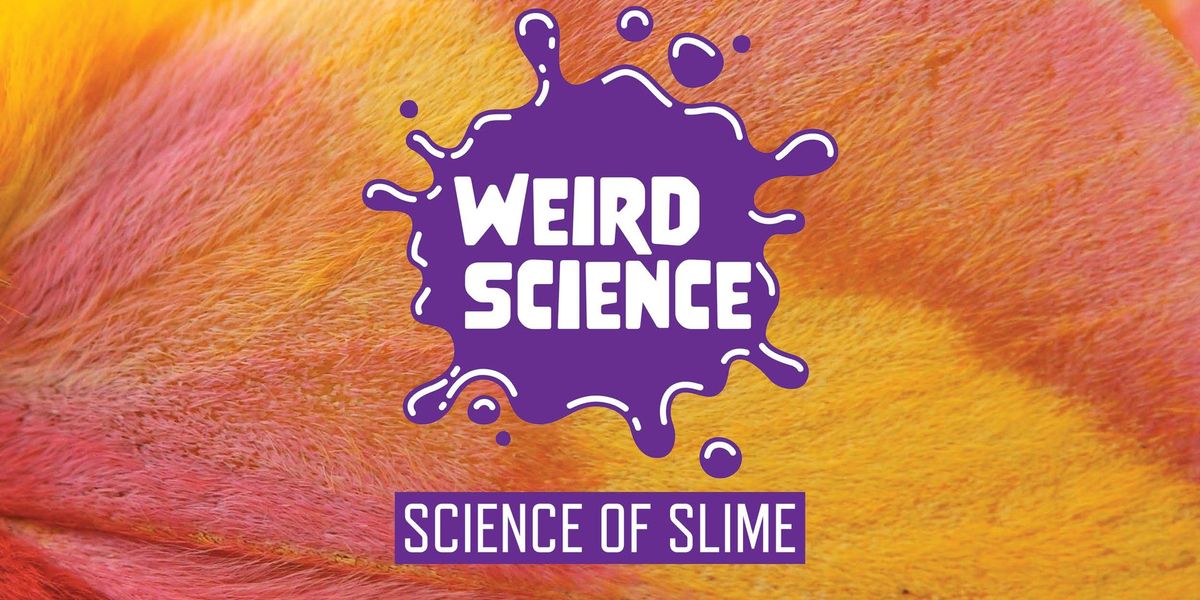 Weird Science: The Science of Slime (Kids)