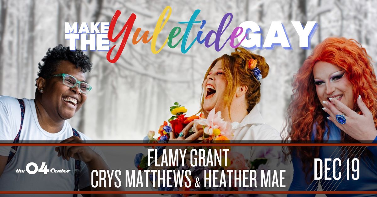 Make The Yuletide Gay w\/ Flamy Grant, Crys Matthews & Heather Mae at The 04 Center | Austin