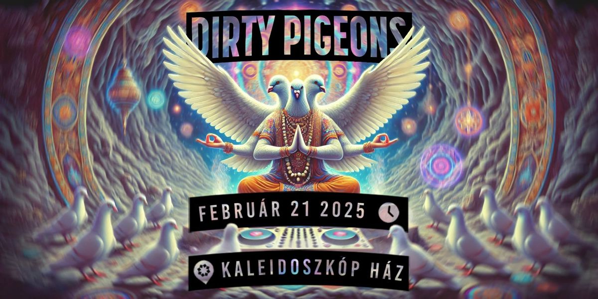 Dirty Pigeons presents: Sz\u00e1llj, sz\u00e1llj galamb sz\u00e1rny\u00e1n!