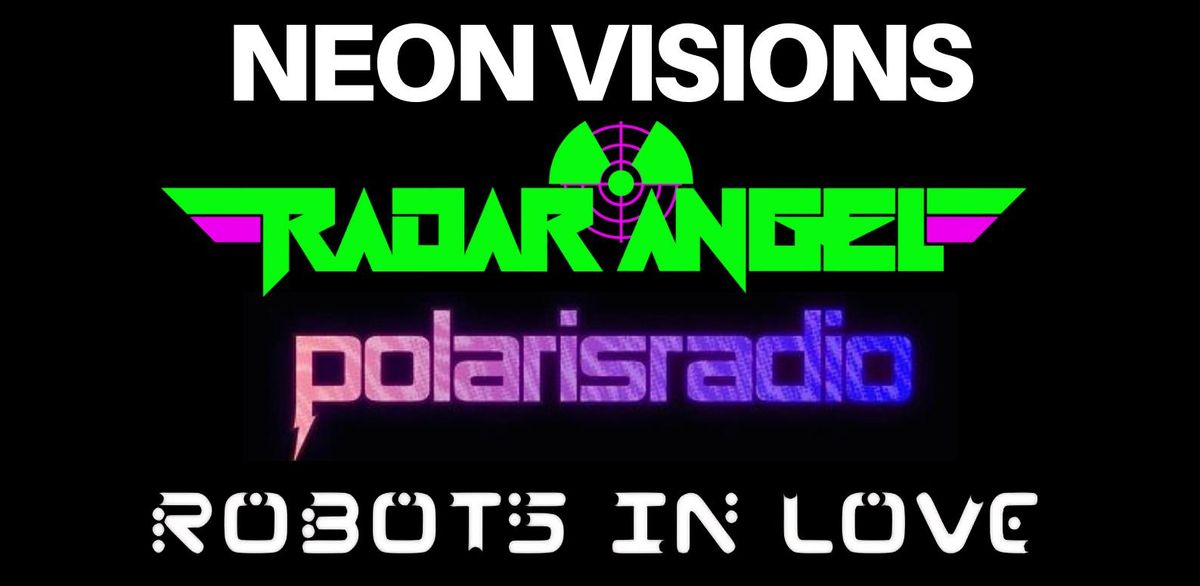 NEON VISIONS: Radar Angel, PolarisRadio & Robots In Love @ Moon