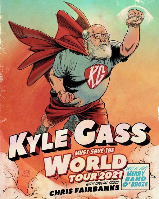 KYLE GASS MUST SAVE THE WORLD TOUR 2021 with special guest Chris Fairbanks