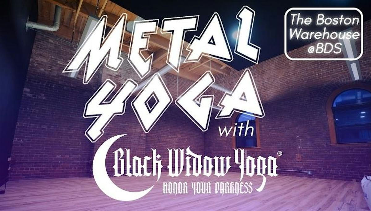 Metal Yoga w. Black Widow Yoga @The Boston Warehouse (Boston Dance Studios)