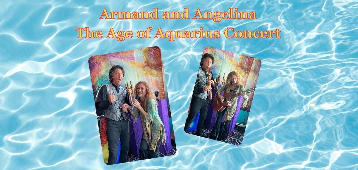 Armand and Angelina Concert ~ The Age of Aquarius