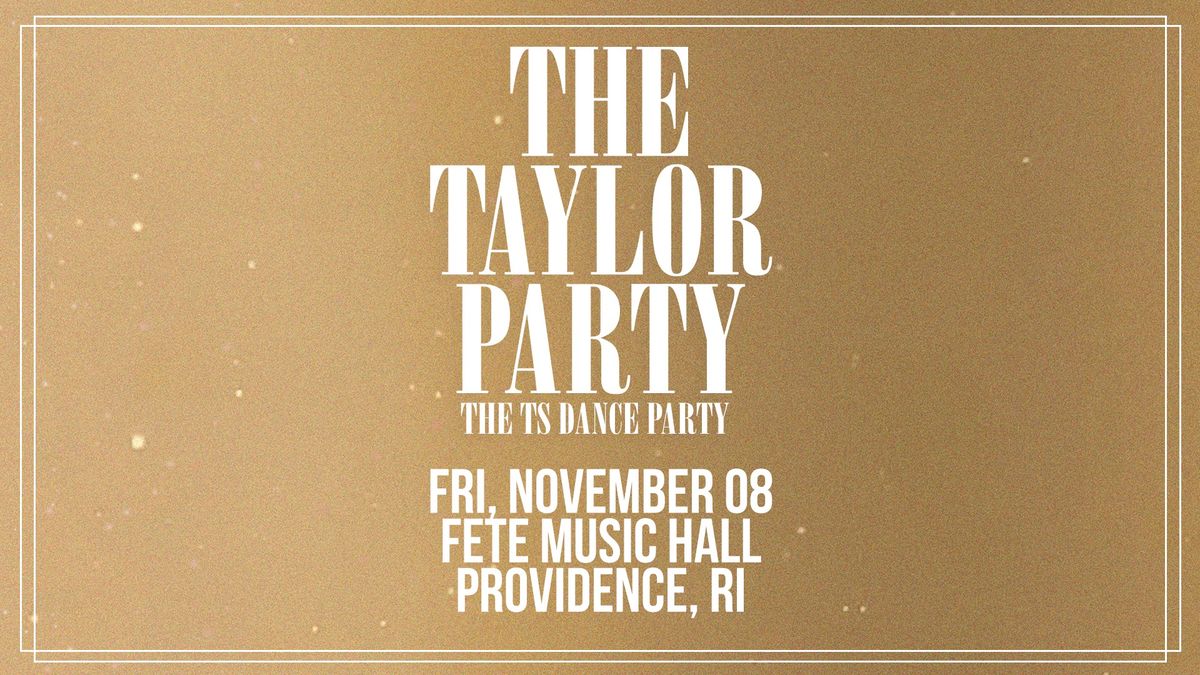 THE TAYLOR PARTY: THE TS DANCE PARTY