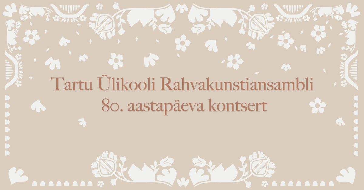 Tartu \u00dclikooli Rahvakunstiansambli 80. aastap\u00e4eva kontsert