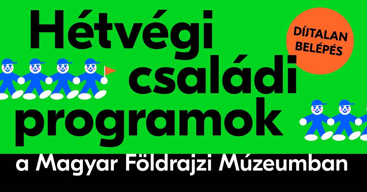 Csal\u00e1di programok az ingyenes h\u00e9tv\u00e9g\u00e9ken a Magyar F\u00f6ldrajzi M\u00fazeumban 