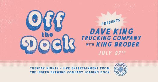 Off the Dock presents: Dave King Trucking Company with King Broder