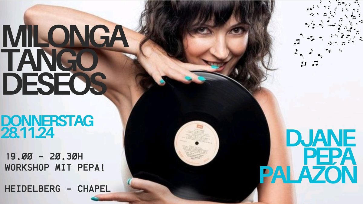 Milonga Tangodeseos mit DJane Pepa Palaz\u00f3n und vorweg um 19.00h Workshop mit Pepa als Aperitif!