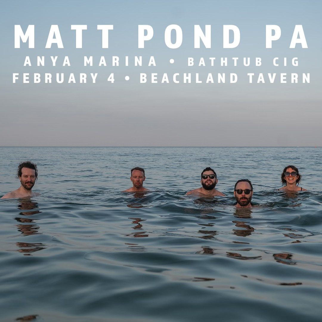 Matt Pond PA with Anya Marina, and Bathtub Cig