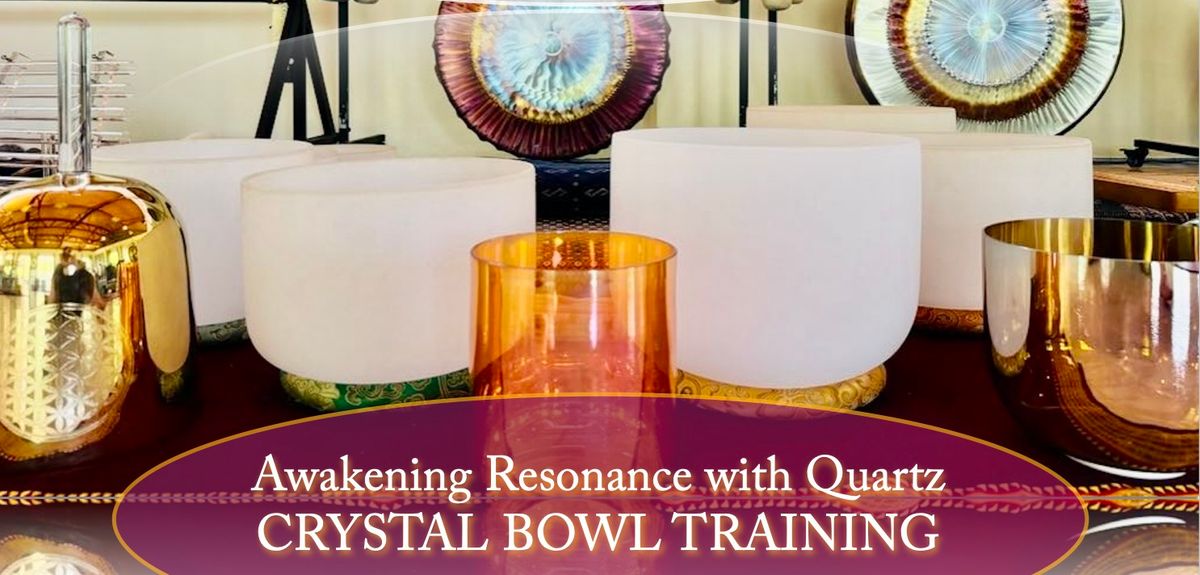 Awakening Resonance with Quartz - Crystal Bowl Training