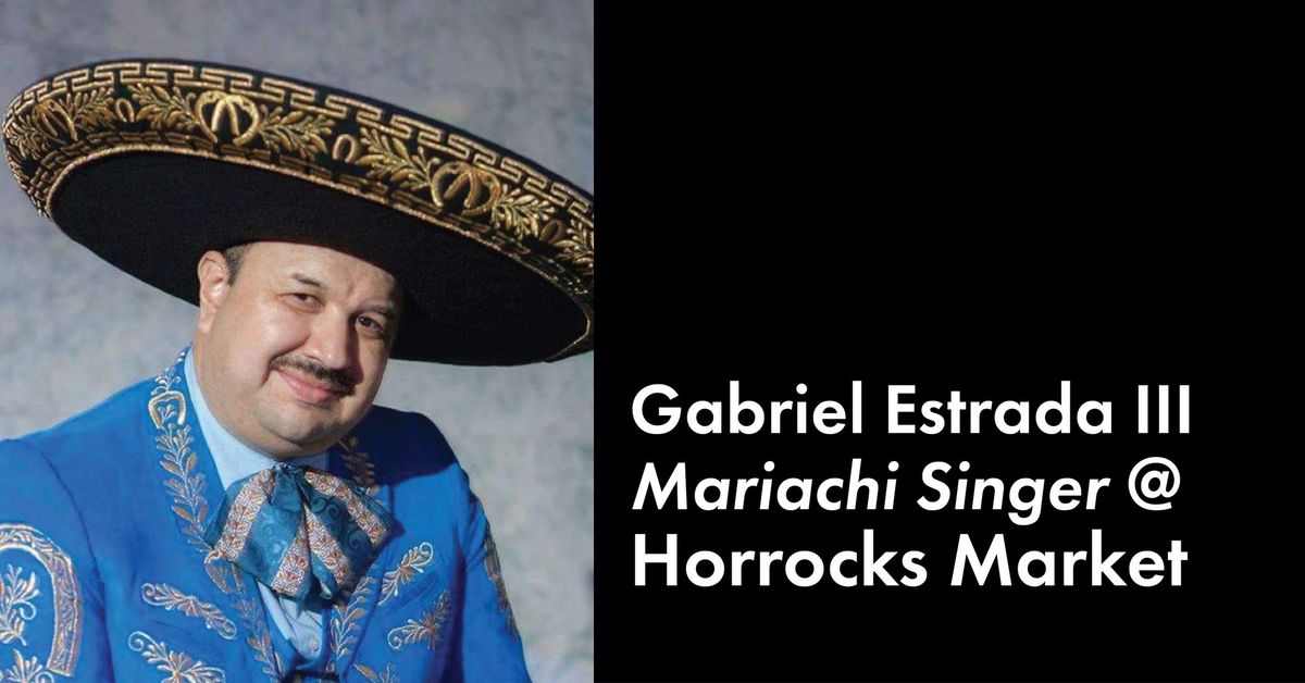 Gabriel Estrada III, Mariachi Singer @ Horrocks Market