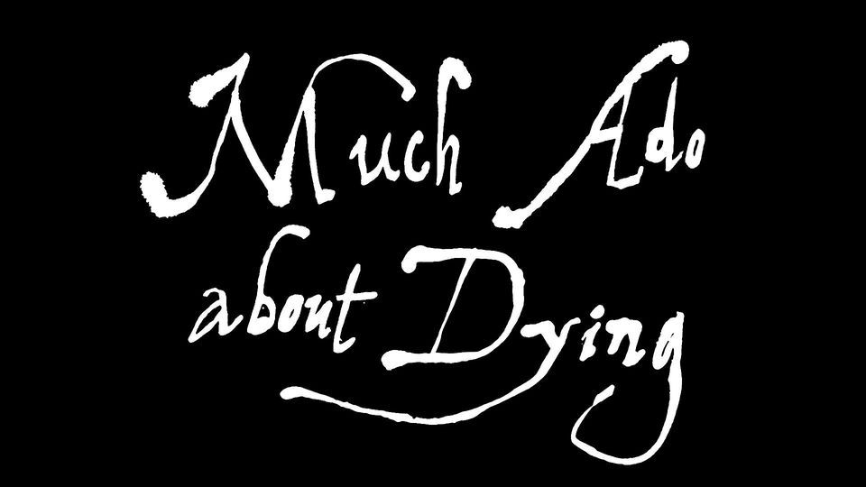 MUCH ADO ABOUT DYING + Q&A!