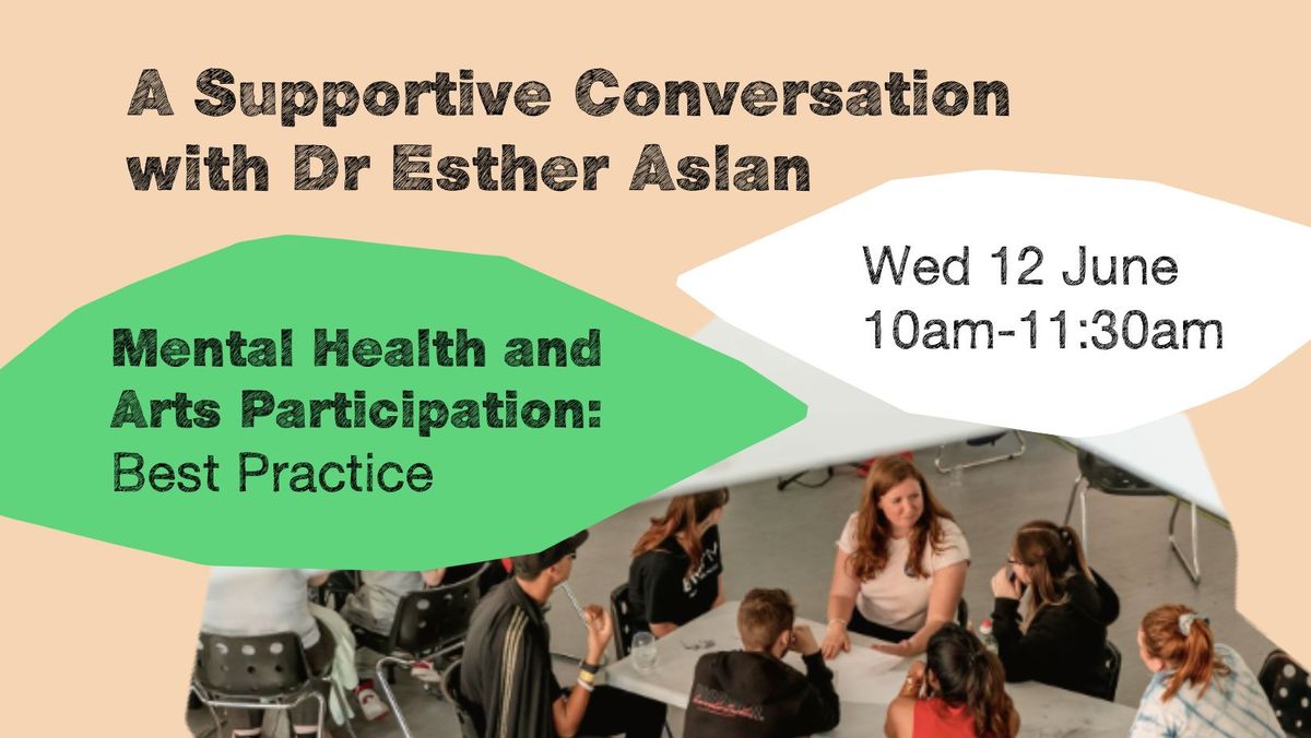 A Supportive Conversation with Dr Esther Aslan- Mental Health and Arts Participation: Best Practice