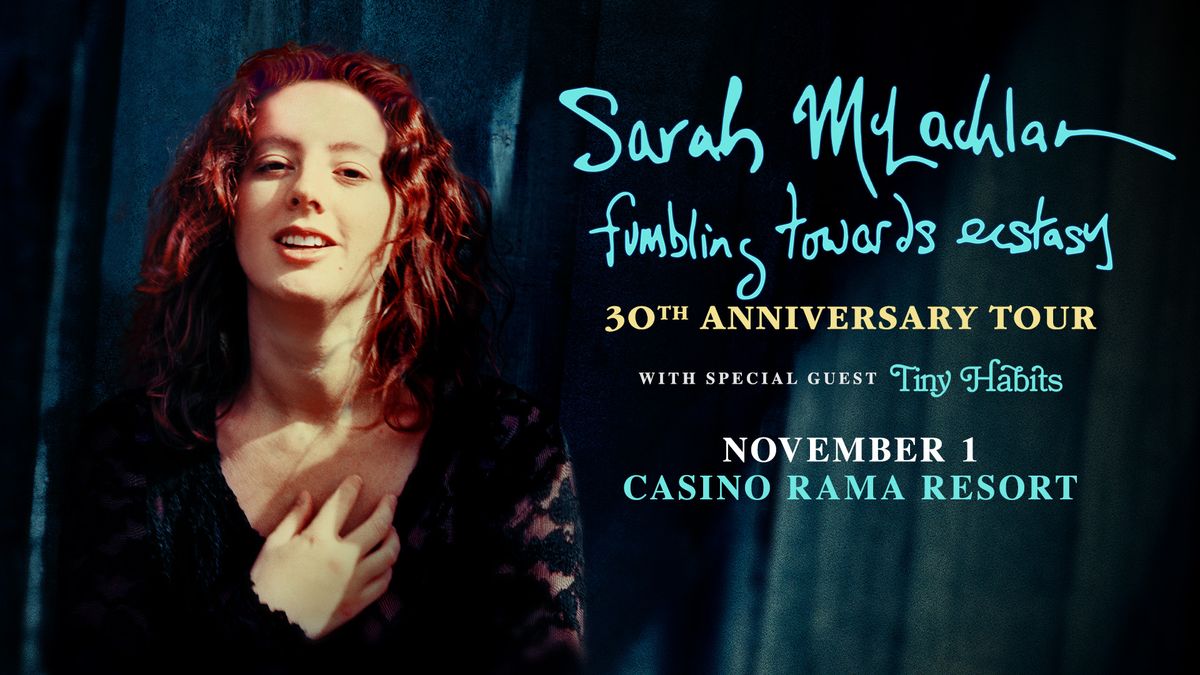 Sarah McLachlan \u2013 Fumbling Towards Ecstasy 30th Anniversary Tour with special guest Tiny Habits