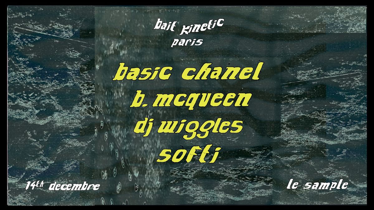 Bait & Kinetic at Le Sample, Bagnolet: Basic Chanel, B. McQueen, DJ wiggles, softi