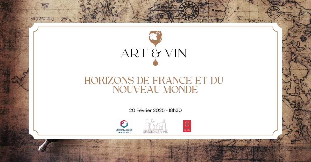 Sessions Vins \u00e0 l'Union Fran\u00e7aise de Montr\u00e9al : ART & VIN - Horizons de France et du Nouveau Monde