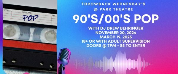 THROWBACK WEDNESDAY: 90's\/00's POP w\/ DJ DREW BEHRINGER @ Park Theatre