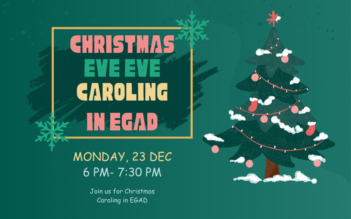 Christmas Eve Eve Caroling in EGAD