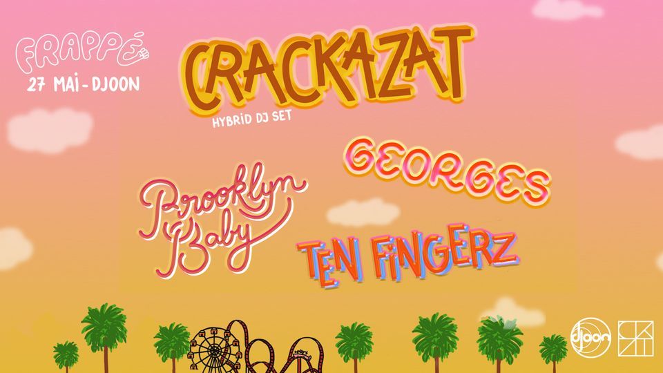 DJOON : Frapp\u00e9 invite Crackazat (Hybrid DJ set), Georges, Brooklyn Baby, & Ten Fingerz