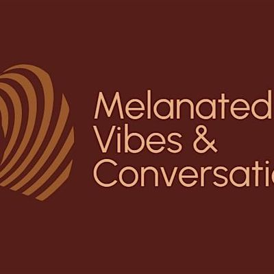 Melanated Vibes & Conversations