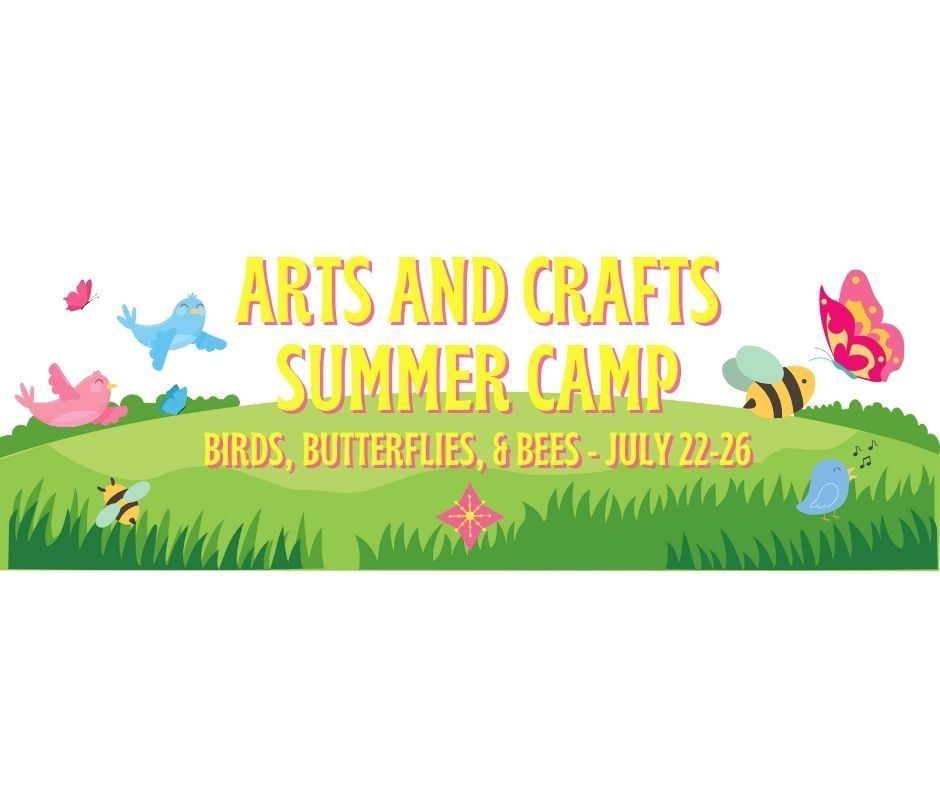 Arts & Crafts Summer Camp - Birds, Butterflies, & Bees