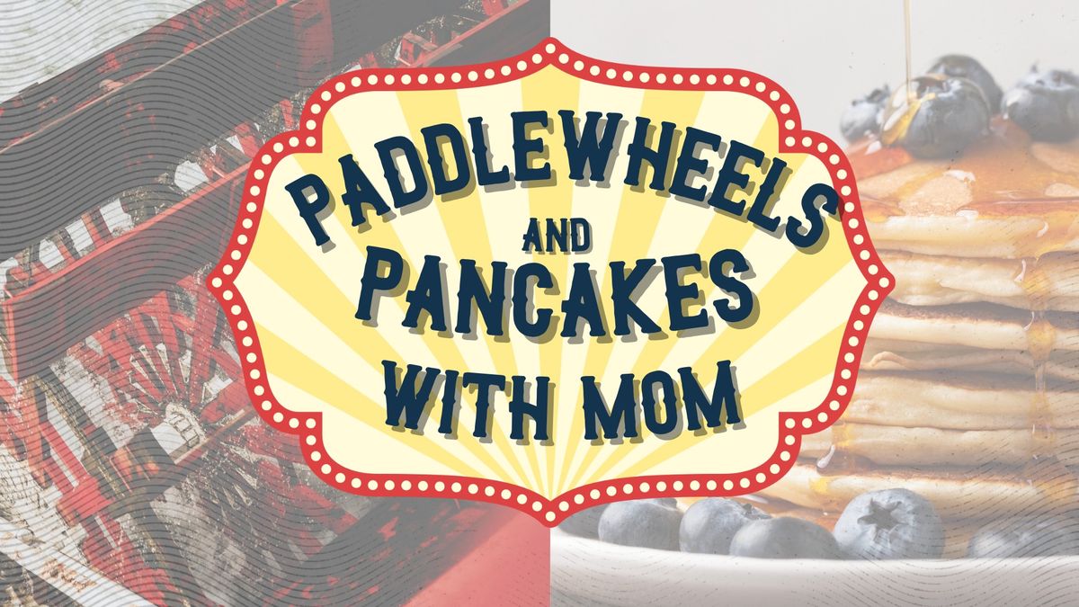 SOLD OUT: Paddlewheels and Pancakes with Mom! 