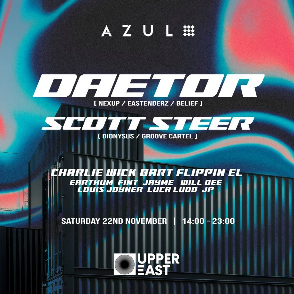 AZUL @ UPPER EAST | DAETOR, SCOTT STEER + More