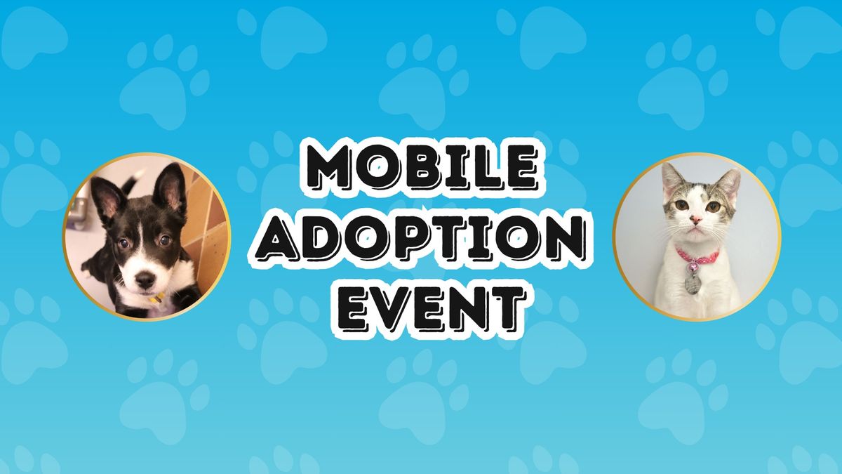 Mobile Adoption Event! Adopt Your New Best Friend! Adorable Dogs, Cats, Puppies, and Kittens! 