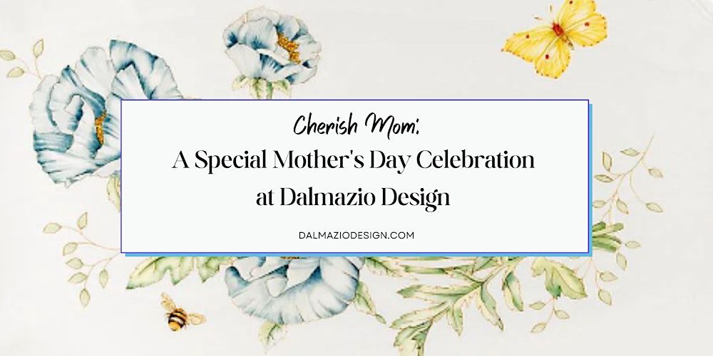 Cherish Mom: A Special Mother's Day Celebration at Dalmazio Design