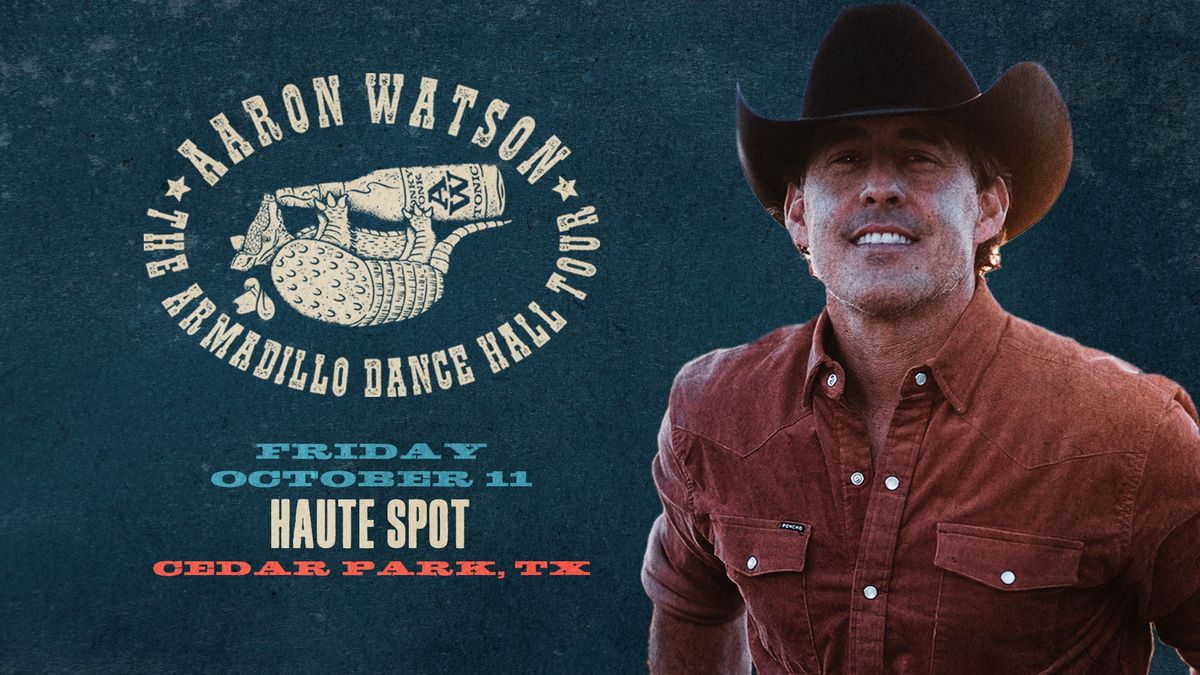 Aaron Watson 'The Armadillo Dance Hall Tour' at Haute Spot