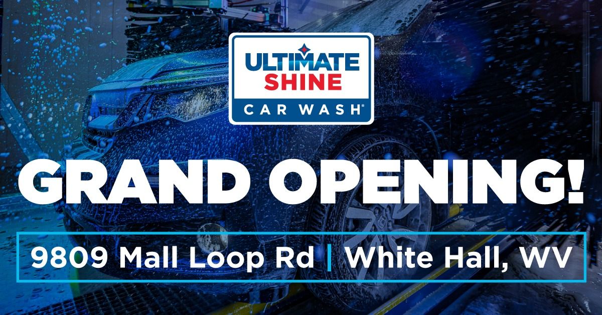 Ultimate Shine Car Wash Grand Opening in White Hall, WV!