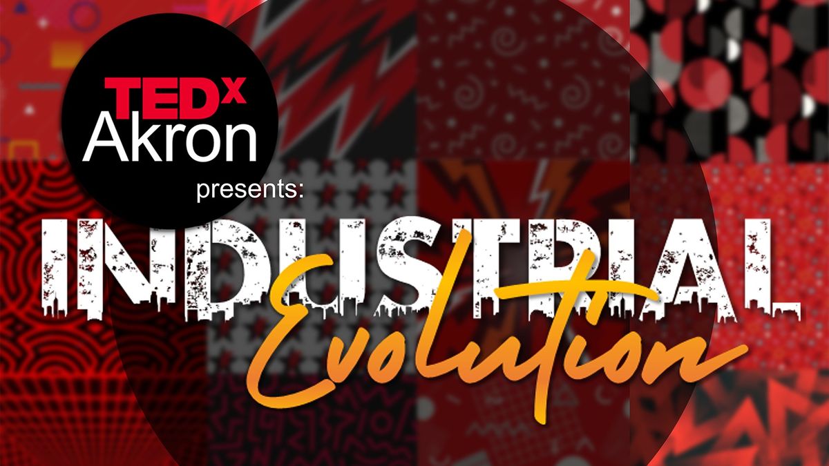 TEDxAkron Presents Industrial Evolution