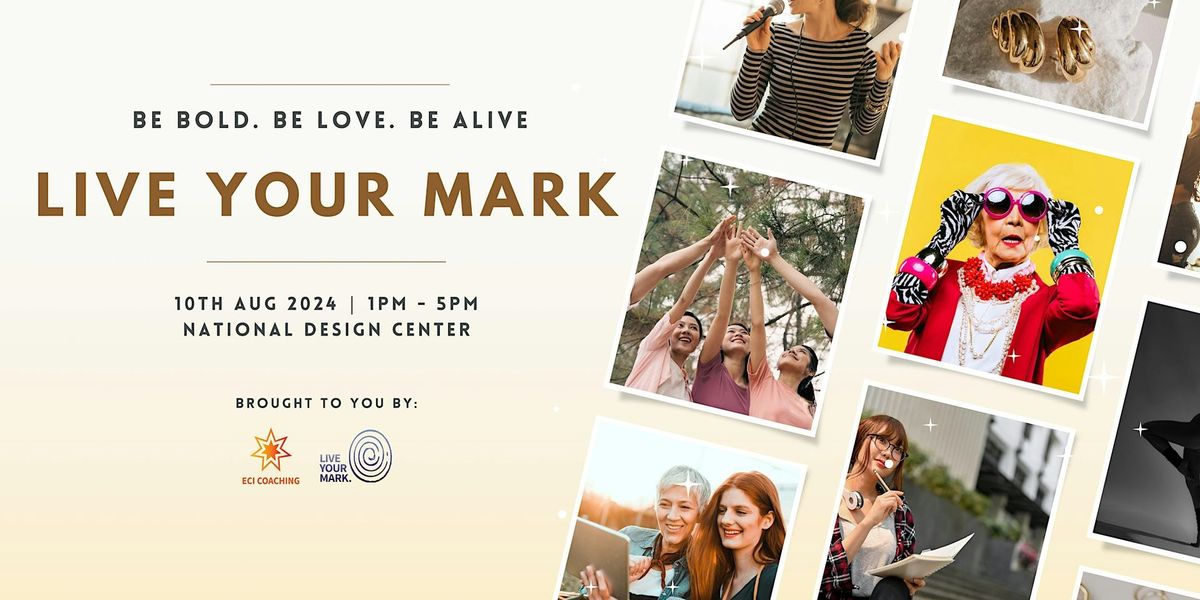 Live Your Mark - Be Bold. Be Love. Be Alive