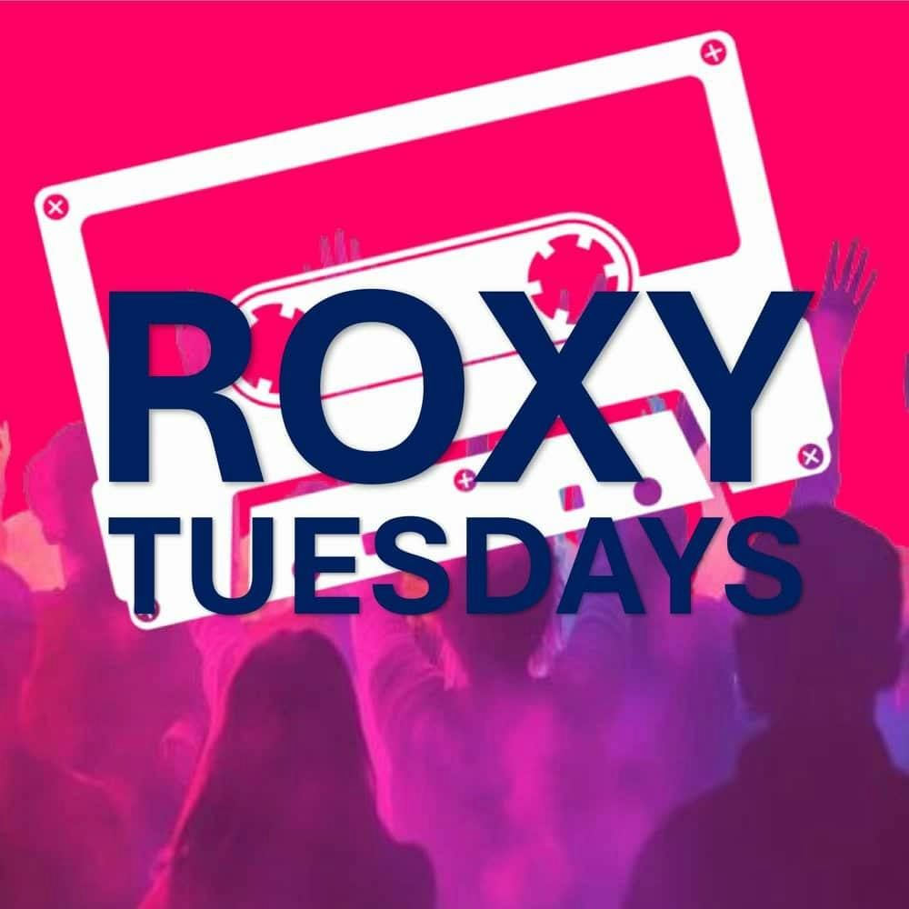 The Roxy every Tuesday