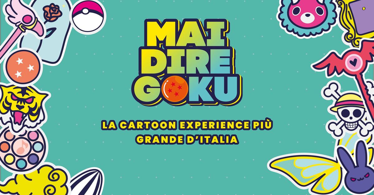 MAI DIRE GOKU - La Cartoon Experience pi\u00f9 grande d'Italia