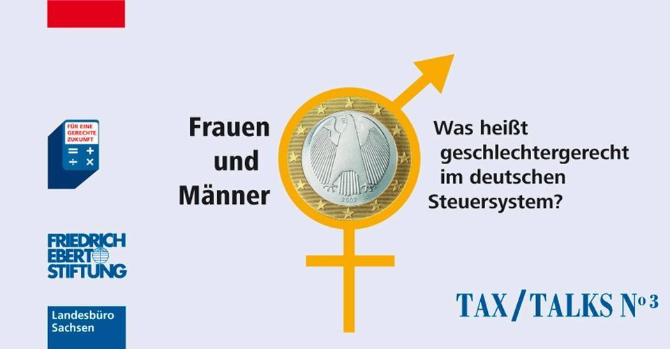 TAX-Talks: Frauen und M\u00e4nner. Was hei\u00dft Geschlechtergerecht im deutschen Steuersystem? 