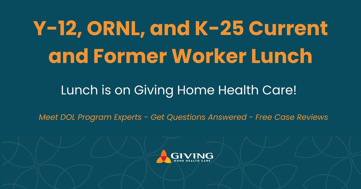 Enjoy Lunch on Giving Home Health Care! Y-12, ORNL and K-25 Current and Former Worker Lunch