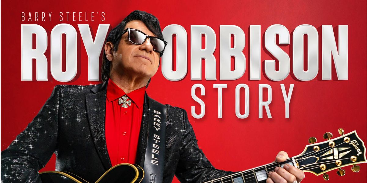 BARRY STEELE'S ROY ORBISON STORY ANNIVERSARY SPECIAL 2025