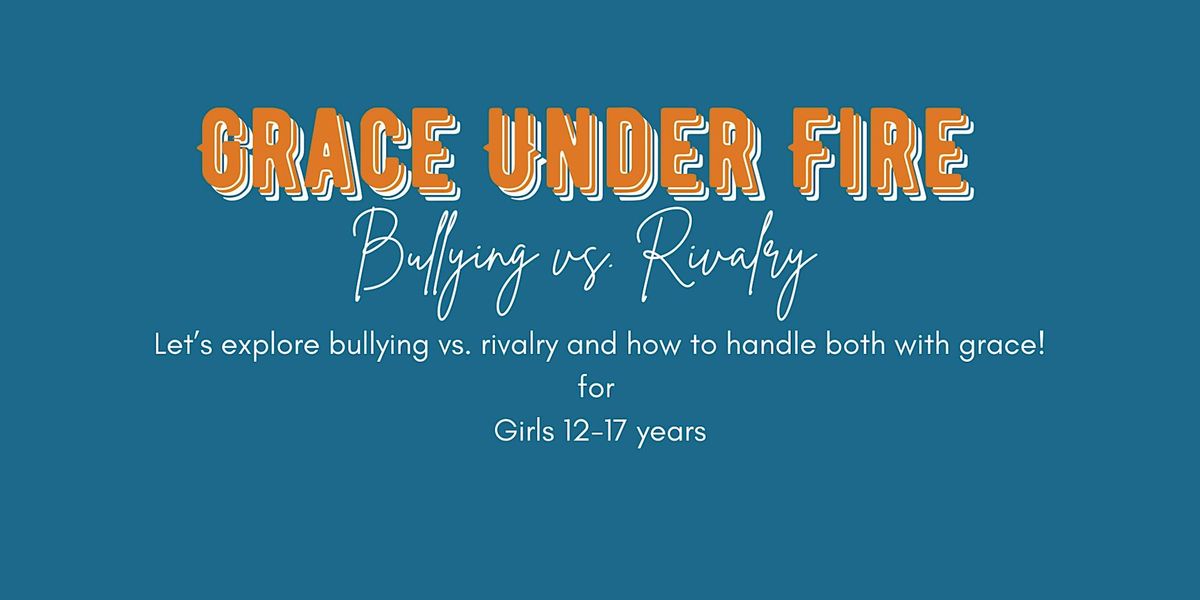 Bully vs Rivalry: Grace Under Fire Workshop