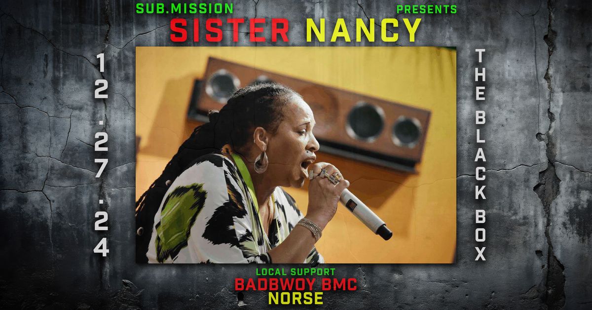 Sub.mission presents: Sister Nancy w\/ Badbwoy BMC, Norse