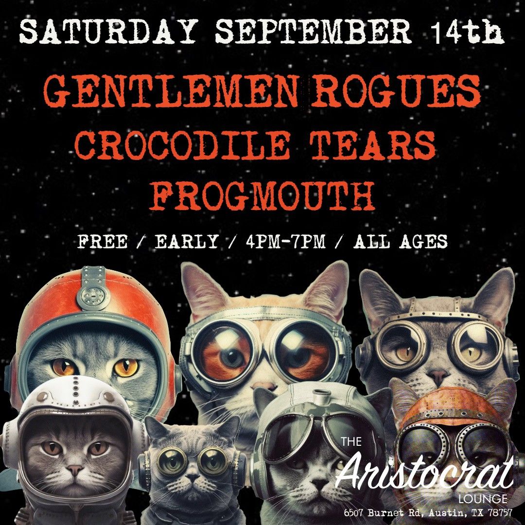 MATINEE SHOW: GENTLEMEN ROGUES \/ CROCODILE TEARS \/ FROGMOUTH @ THE ARISTOCRAT LOUNGE