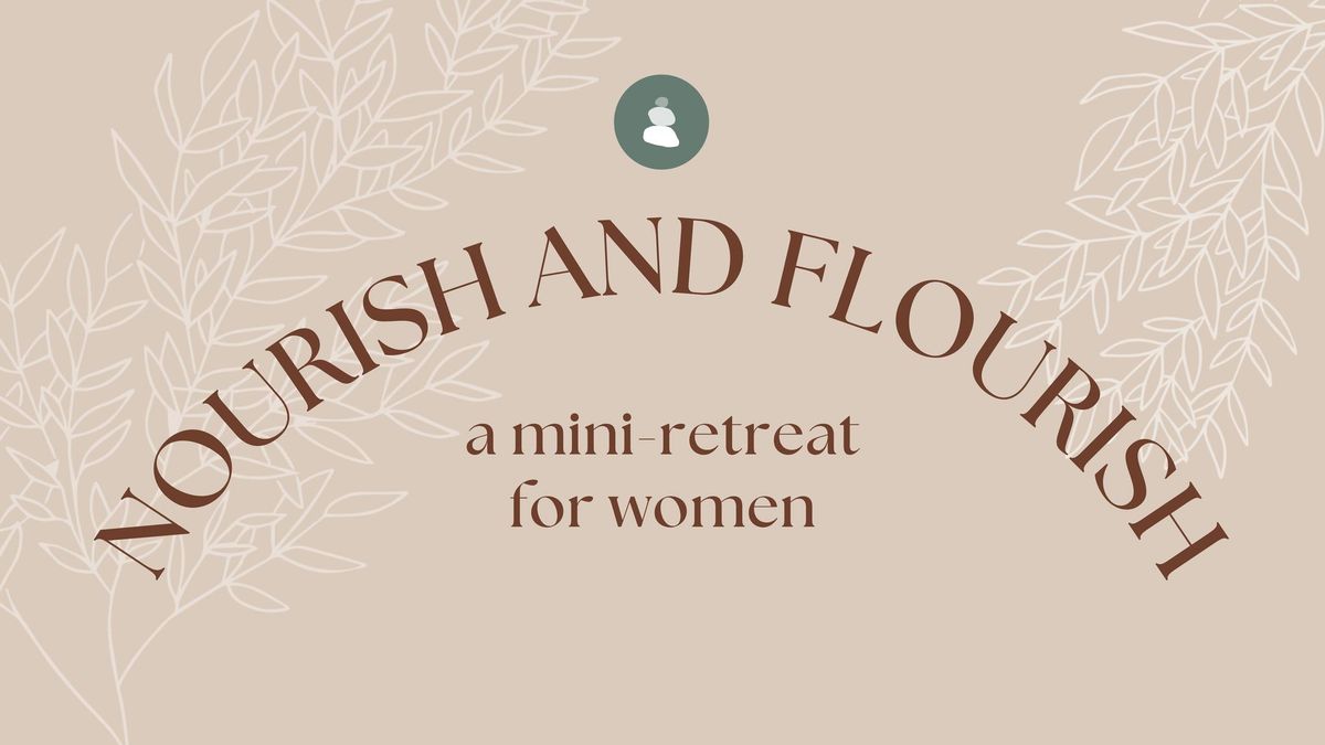 Nourish and Flourish: A Mini-Retreat for Women