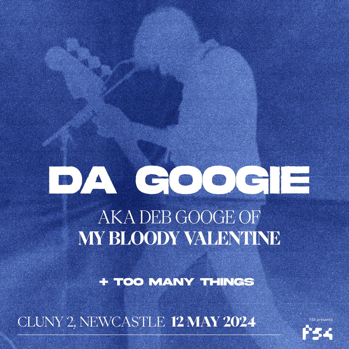DA GOOGIE aka DEB GOOGE (My Bloody Valentine) + Too Many Things + Trunk \/\/ Cluny 2, Newcastle
