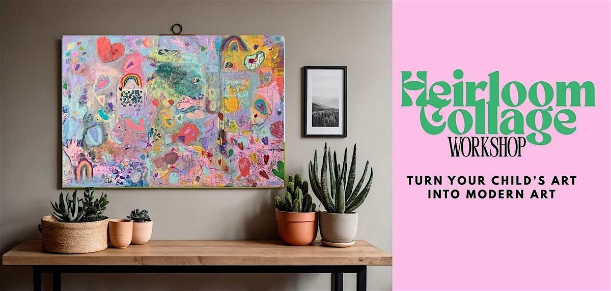 Heirloom Collage Workshop Toronto | Turn Your Child\u2019s Art into Modern Art