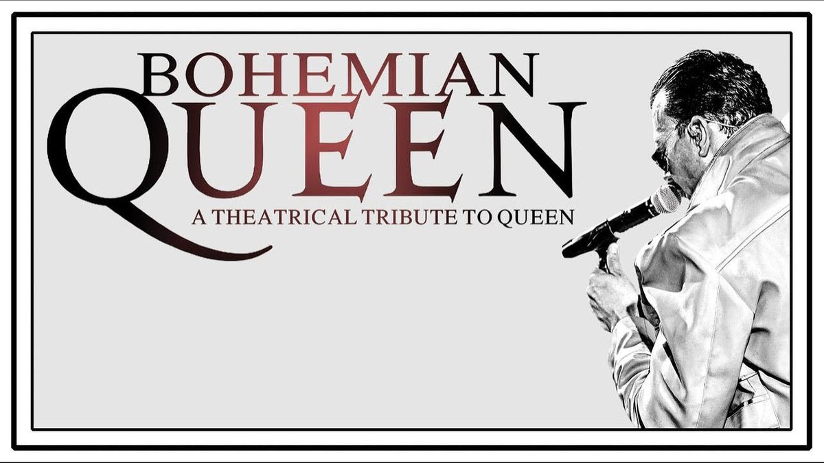 Bohemian Queen - A Theatrical Tribute To Queen