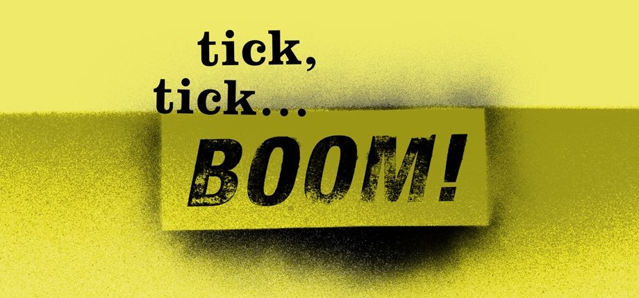 Tick, Tick...BOOM!  Running April 4,5,6,11,12,13