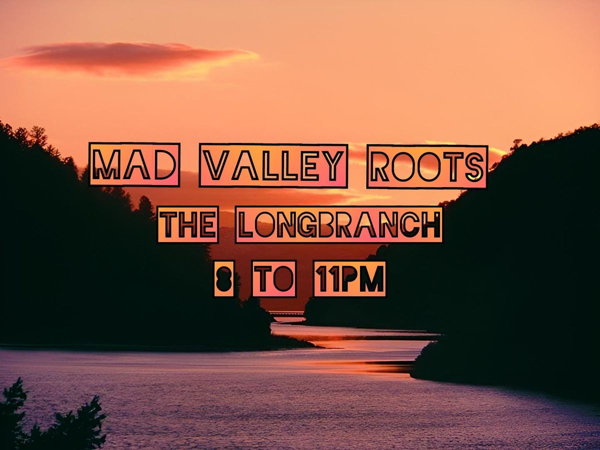 Mad Valley Roots @ The Longbranch 